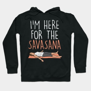 I'm Here For The Savasana Hoodie